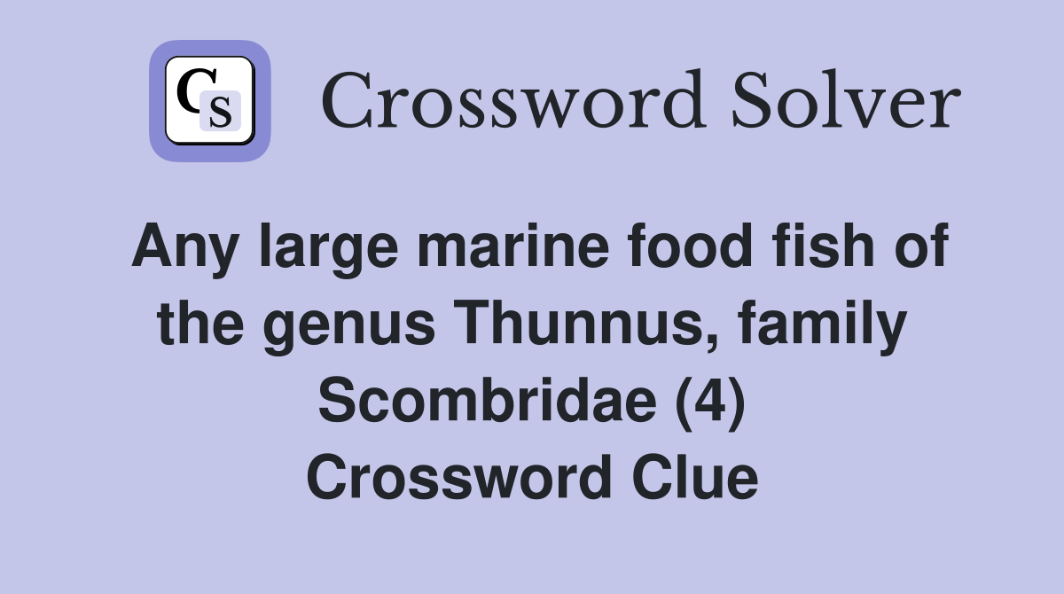 Any large marine food fish of the genus Thunnus, family (4
